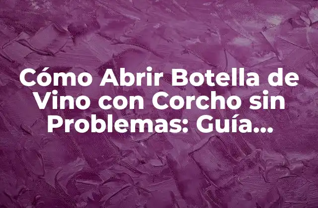 Herramientas Necesarias para Abrir una Botella de Vino con Corcho