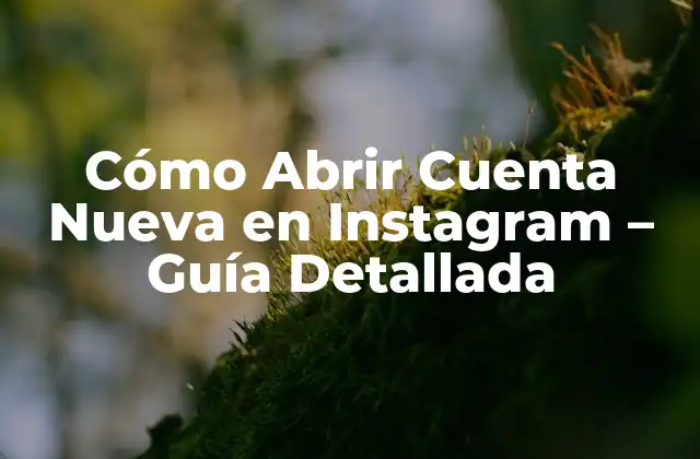 Cómo Abrir Cuenta Nueva en Instagram – Guía Detallada