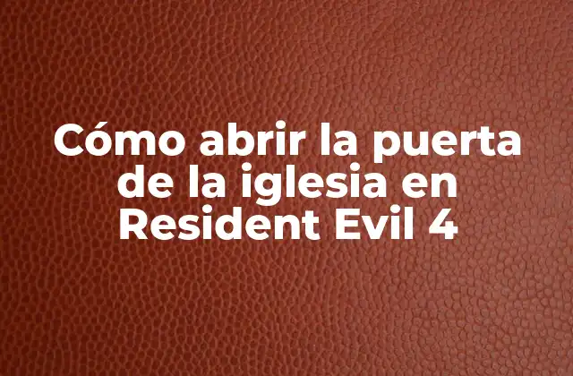 Cómo Abrir la Puerta de la Iglesia en Resident Evil 4