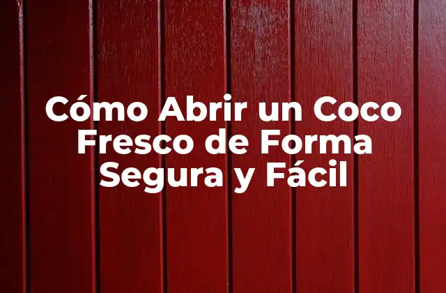 Cómo Abrir un Coco Fresco de Forma Segura y Fácil