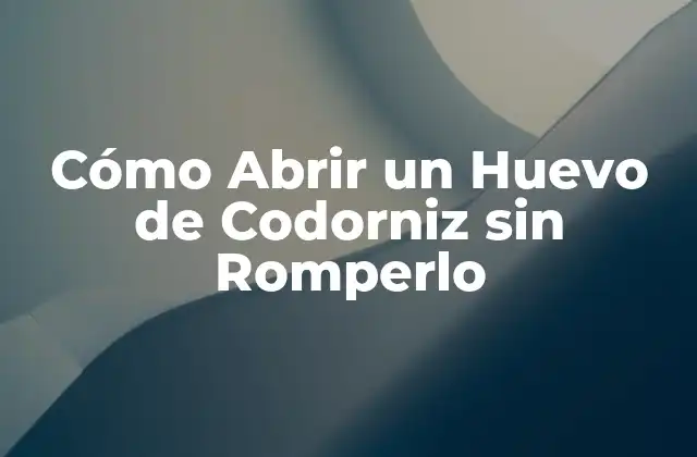 Cómo Abrir un Huevo de Codorniz sin Romperlo
