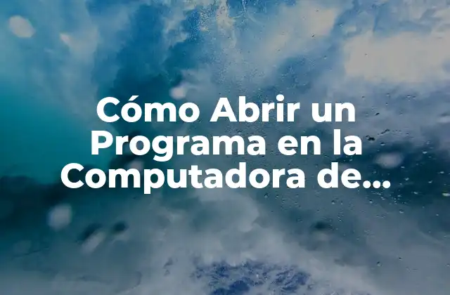 Cómo Abrir un Programa en la Computadora de Forma Fácil y Rápida