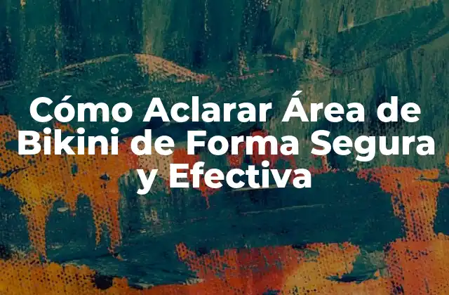 Cómo Aclarar Área de Bikini de Forma Segura y Efectiva 2 Métodos de Depilación para la Área de Bikini