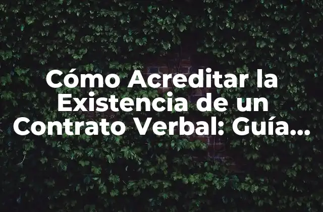 Cómo Acreditar la Existencia de un Contrato Verbal: Guía Completa
