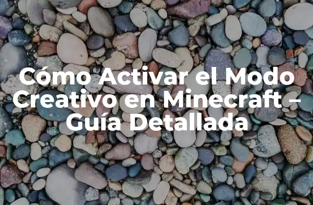 Cómo Activar el Modo Creativo en Minecraft – Guía Detallada