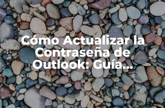 Cómo Actualizar la Contraseña de Outlook: Guía Detallada
