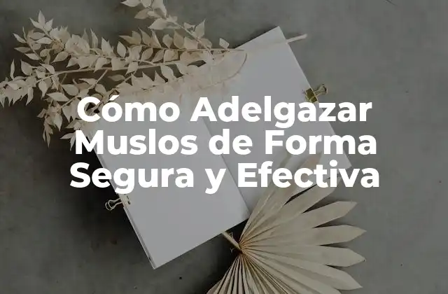Cómo Adelgazar Muslos de Forma Segura y Efectiva 2 ¿Por Qué es Difícil Adelgazar Muslos?