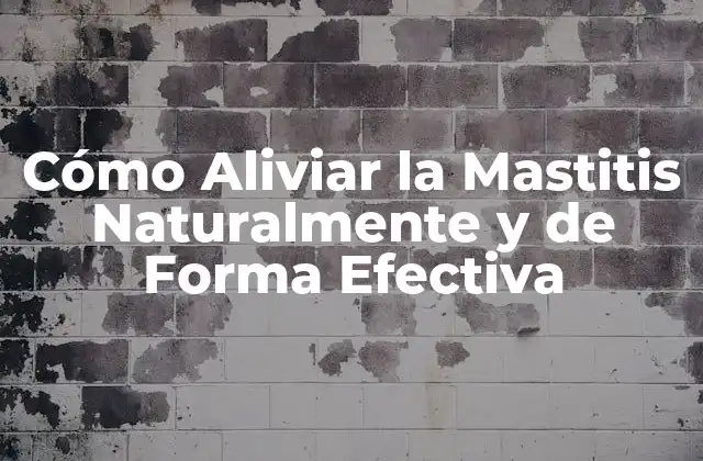 Cómo Aliviar la Mastitis Naturalmente y de Forma Efectiva