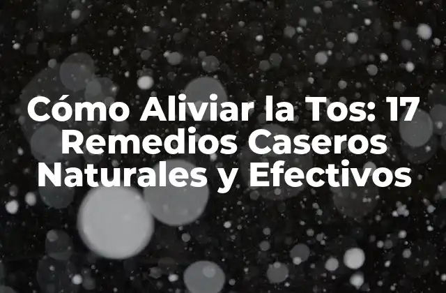 Cómo Aliviar la Tos: 17 Remedios Caseros Naturales y Efectivos 2 ¿Cuáles son las Causas más Comunes de la Tos?