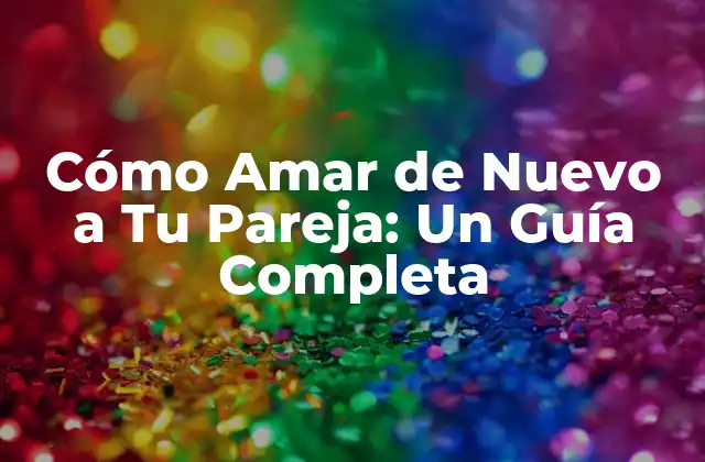 Cómo Amar de Nuevo a Tu Pareja: un Guía Completa 2 ¿Por Qué la Pasión se Desvanece en las Relaciones de Pareja?