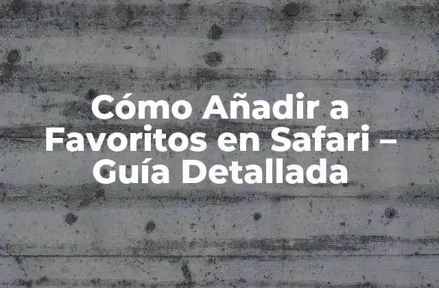 Cómo Añadir a Favoritos en Safari – Guía Detallada