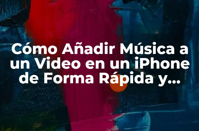 Cómo Añadir Música a un Video en un Iphone de Forma Rápida y Sencilla