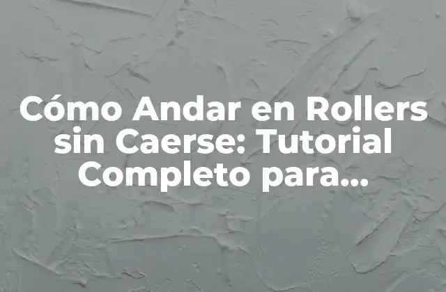 Cómo Andar en Rollers sin Caerse: Tutorial Completo para Principiantes