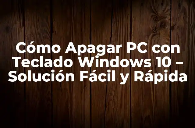 Cómo Apagar Pc con Teclado Windows 10 - Solución Fácil y Rápida 2 Ventajas de Apagar PC con Teclado