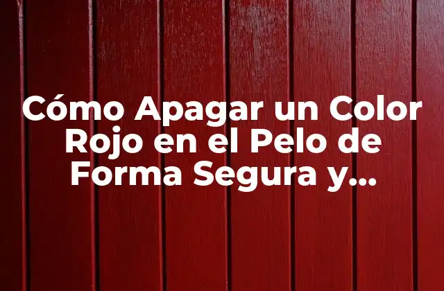 Cómo Apagar un Color Rojo en el Pelo de Forma Segura y Efectiva