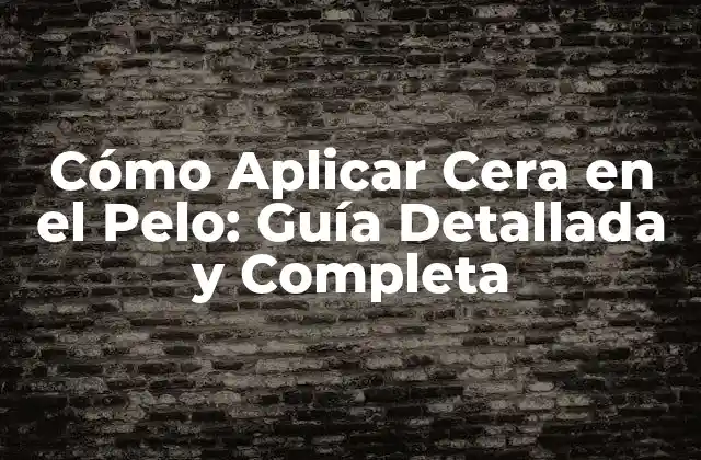 Cómo Aplicar Cera en el Pelo: Guía Detallada y Completa 2 Beneficios de Aplicar Cera en el Pelo