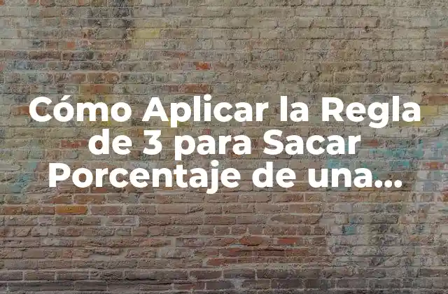 Cómo Aplicar la Regla de 3 para Sacar Porcentaje de una Forma Fácil