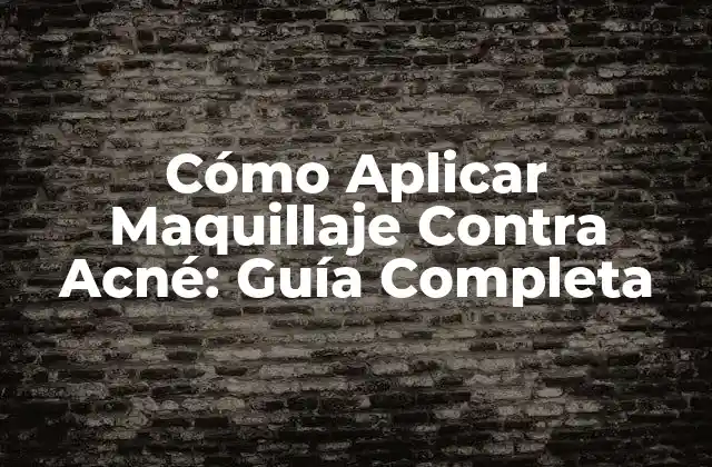 ¿Qué es el Maquillaje Contra Acné?