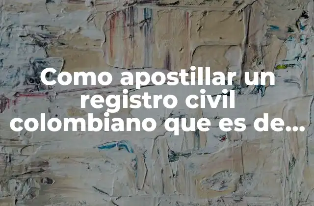 Como Apostillar un Registro Civil Colombiano que es de Registraduria