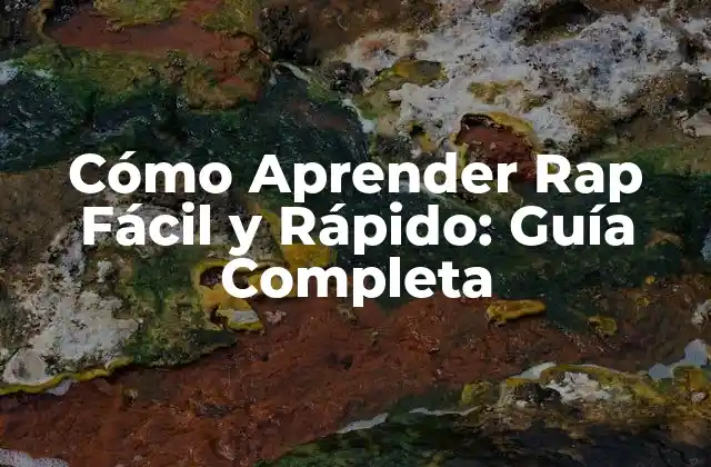 Cómo Aprender Rap Fácil y Rápido: Guía Completa