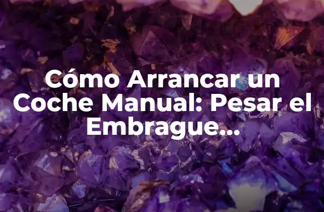 Cómo Arrancar un Coche Manual: Pesar el Embrague Correctamente