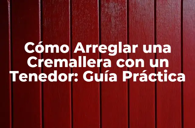 Cómo Arreglar una Cremallera con un Tenedor: Guía Práctica