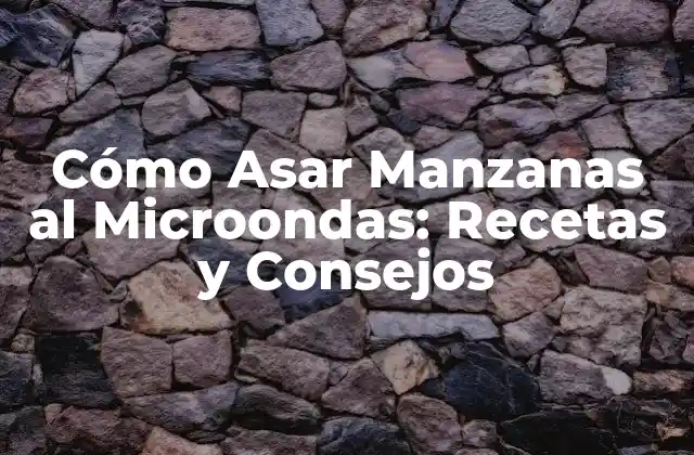Cómo Asar Manzanas Al Microondas: Recetas y Consejos 2 Beneficios de Asar Manzanas al Microondas