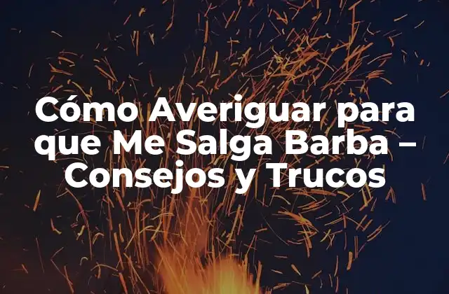 ¿Cuáles son los Factores que Afectan el Crecimiento de la Barba?