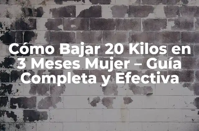 Cómo Bajar 20 Kilos en 3 Meses Mujer – Guía Completa y Efectiva