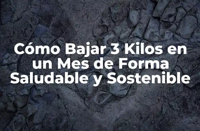 Cómo Bajar 3 Kilos en un Mes de Forma Saludable y Sostenible