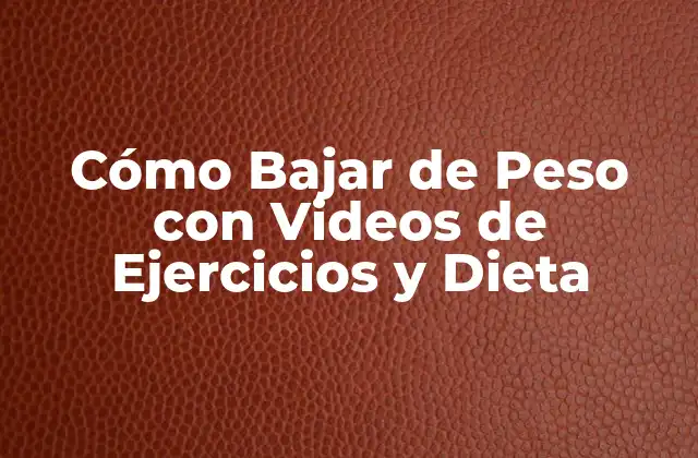 Cómo Bajar de Peso con Videos de Ejercicios y Dieta 2 ¿Cuáles son los Beneficios de los Videos de Cómo Bajar de Peso?