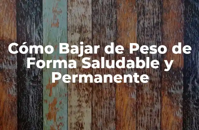 Cómo Bajar de Peso de Forma Saludable y Permanente 2 ¿Cuál es la Mejor Dieta para Bajar de Peso?