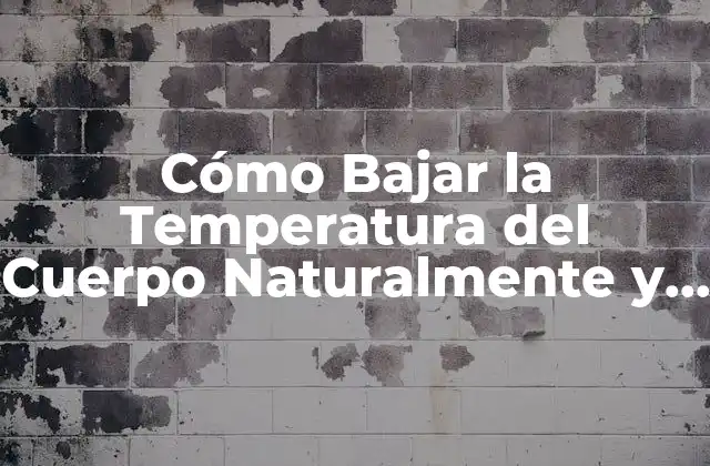 Cómo Bajar la Temperatura Del Cuerpo Naturalmente y Rápidamente