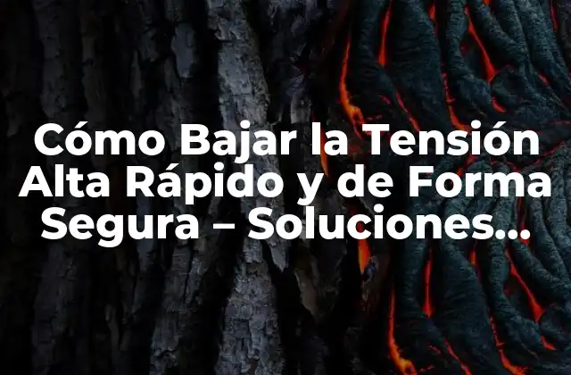 Cómo Bajar la Tensión Alta Rápido y de Forma Segura – Soluciones para una Vida Más Saludable