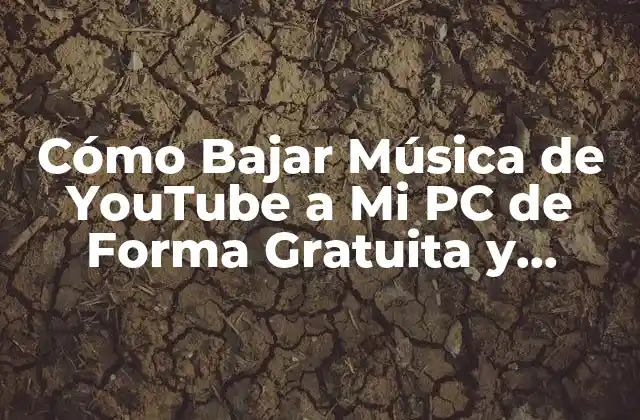 Cómo Bajar Música de Youtube a Mi Pc de Forma Gratuita y Segura