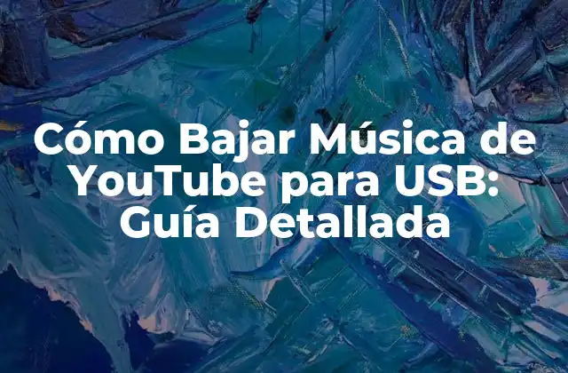 Cómo Bajar Música de Youtube para Usb: Guía Detallada