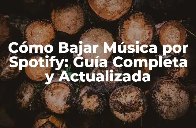 Cómo Bajar Música por Spotify: Guía Completa y Actualizada