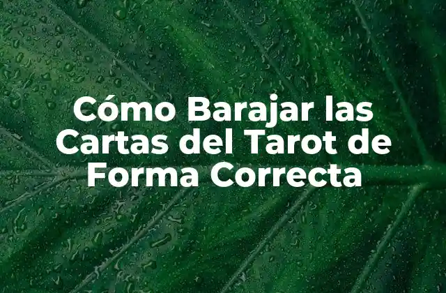Cómo Barajar las Cartas Del Tarot de Forma Correcta