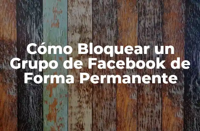 ¿Por qué Bloquear un Grupo de Facebook?