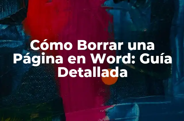 Cómo Borrar una Página en Word: Guía Detallada