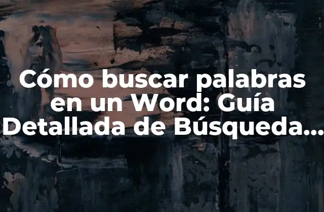 Cómo Buscar Palabras en un Word: Guía Detallada de Búsqueda de Texto en Microsoft Word