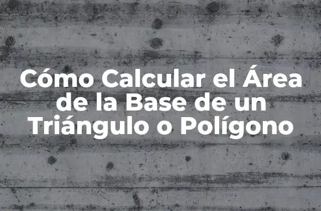 Cómo Calcular el Área de la Base de un Triángulo o Polígono