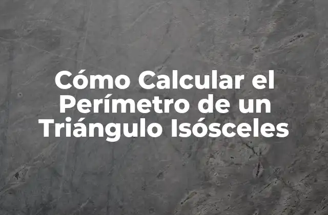 Cómo Calcular el Perímetro de un Triángulo Isósceles