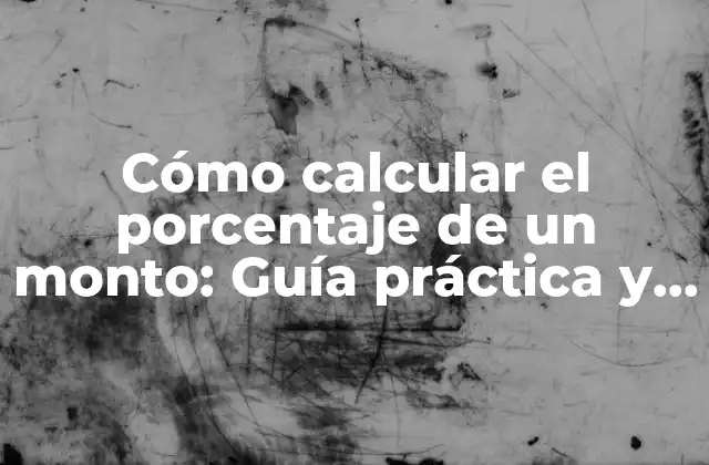 Cómo Calcular el Porcentaje de un Monto: Guía Práctica y Detallada