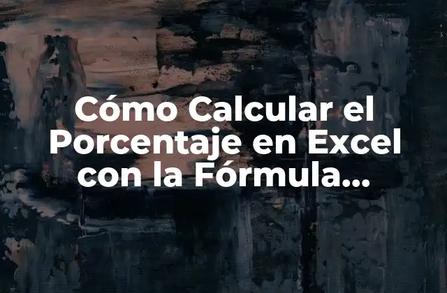 Cómo Calcular el Porcentaje en Excel con la Fórmula Correcta