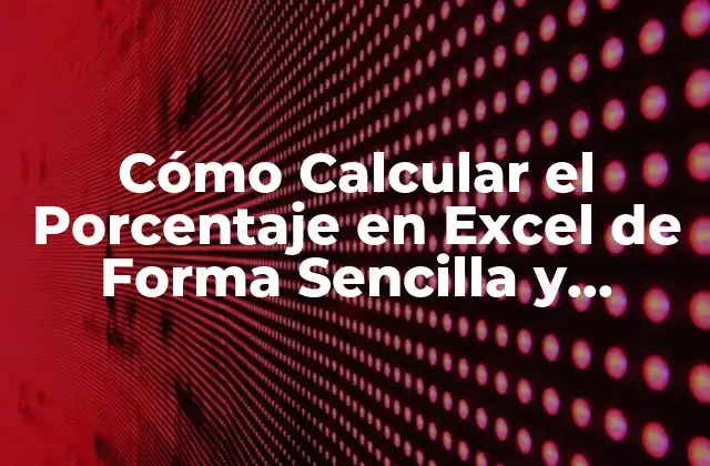 Cómo Calcular el Porcentaje en Excel de Forma Sencilla y Exacta 2 ¿Qué es un Porcentaje y Cómo se Calcula?