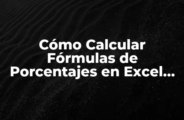 Cómo Calcular Fórmulas de Porcentajes en Excel de Forma Fácil y Rápida