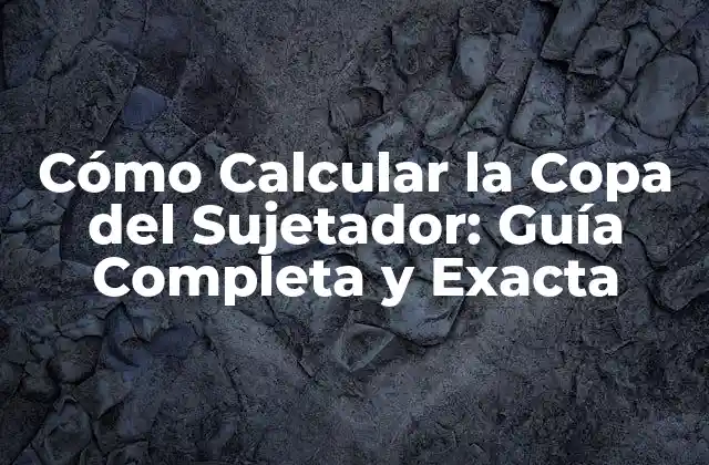 Cómo Calcular la Copa Del Sujetador: Guía Completa y Exacta
