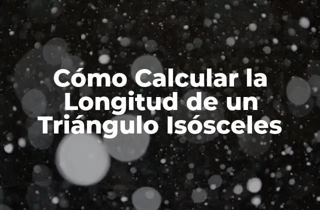 Cómo Calcular la Longitud de un Triángulo Isósceles
