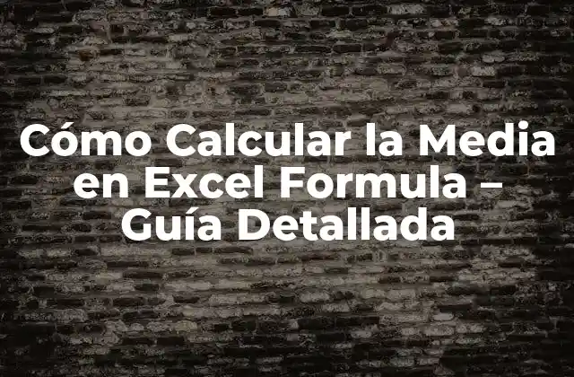 Cómo Calcular la Media en Excel Formula – Guía Detallada